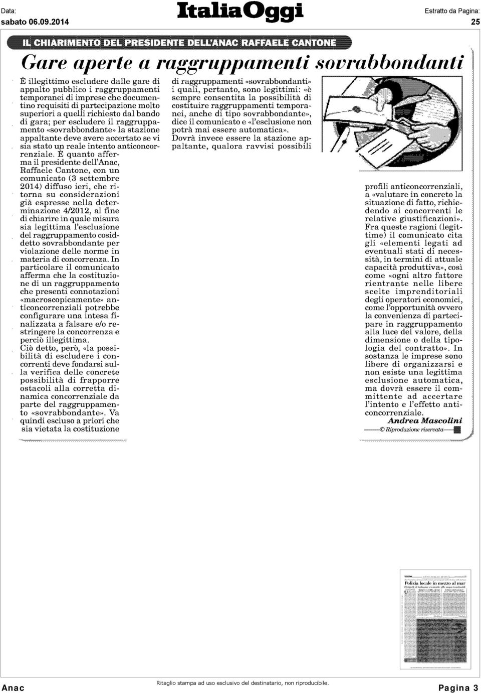 È quanto afferma il presidente dell'anac, Raffaele Cantone, con un comunicato ( 3 settembre 2014 ) diffuso ieri, che ritorna su considerazioni già espresse nella determinazione 4/2012, al fine di