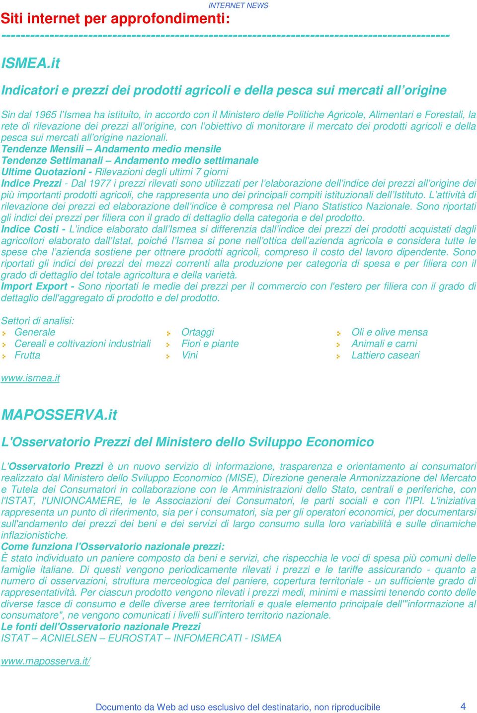 rete di rilevazione dei prezzi all origine, con l obiettivo di monitorare il mercato dei prodotti agricoli e della pesca sui mercati all origine nazionali.