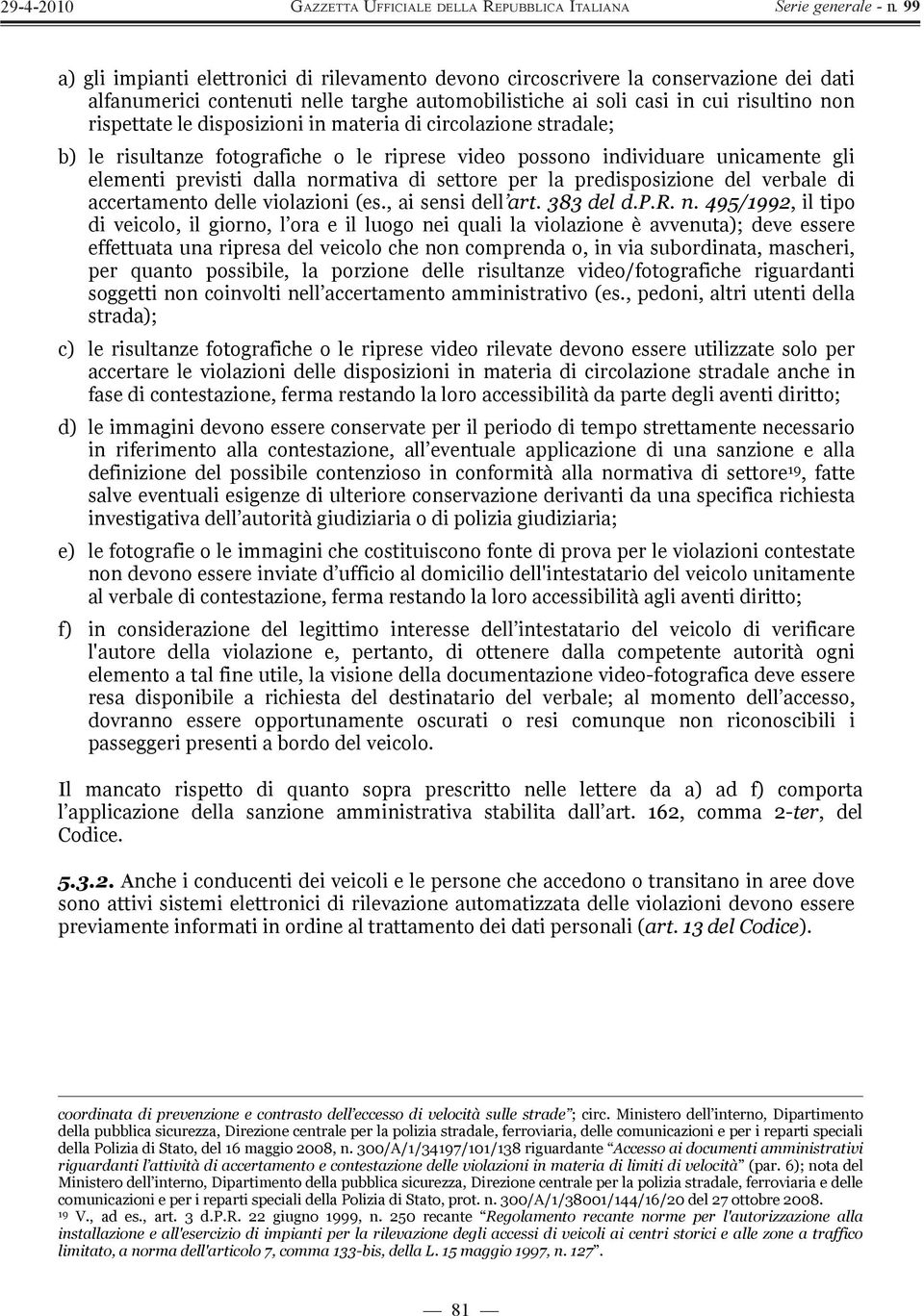 predisposizione del verbale di accertamento delle violazioni (es., ai sensi dell art. 383 del d.p.r. n.