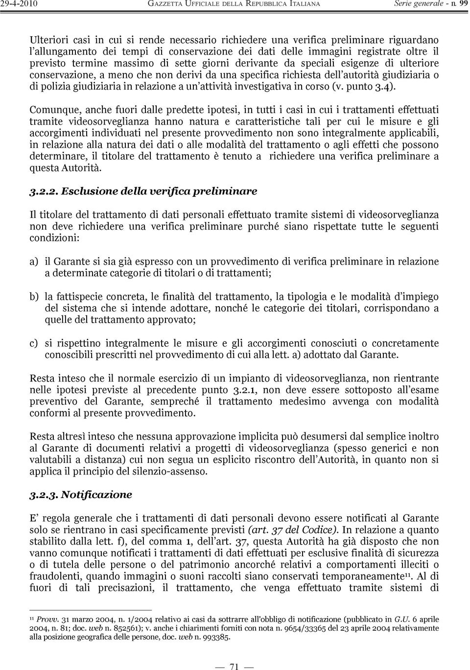 attività investigativa in corso (v. punto 3.4).