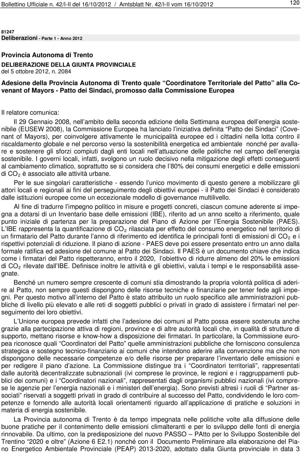 2084 Adesione della Provincia Autonoma di Trento quale Coordinatore Territoriale del Patto alla Covenant of Mayors - Patto dei Sindaci, promosso dalla Commissione Europea Il relatore comunica: Il 29