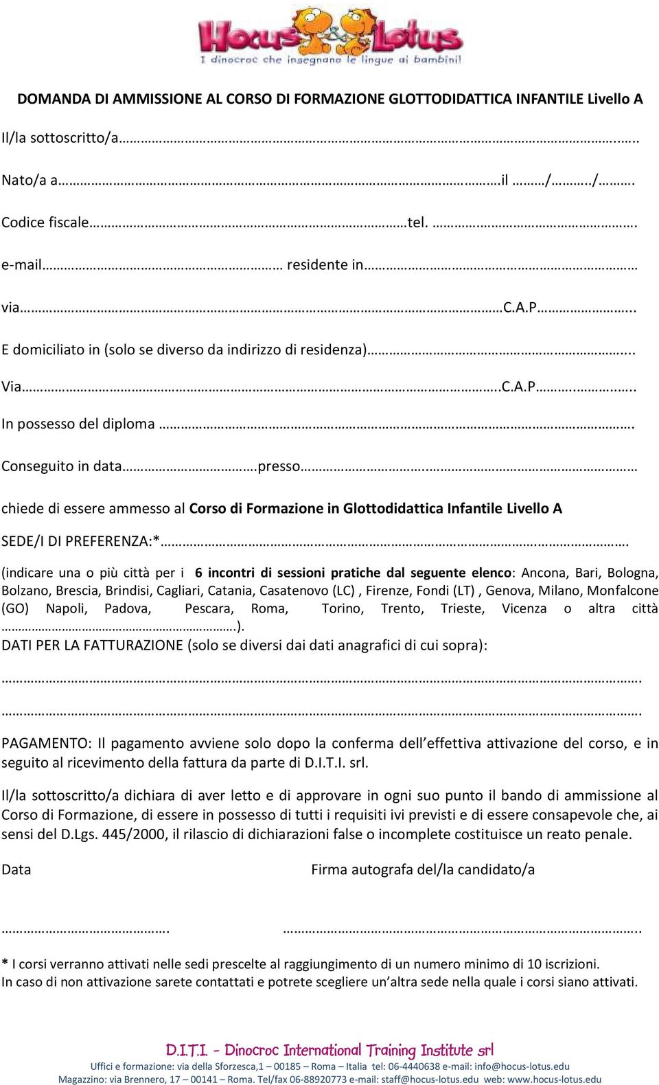 . chiede di essere ammesso al Corso di Formazione in Glottodidattica Infantile Livello A SEDE/I DI PREFERENZA:*.