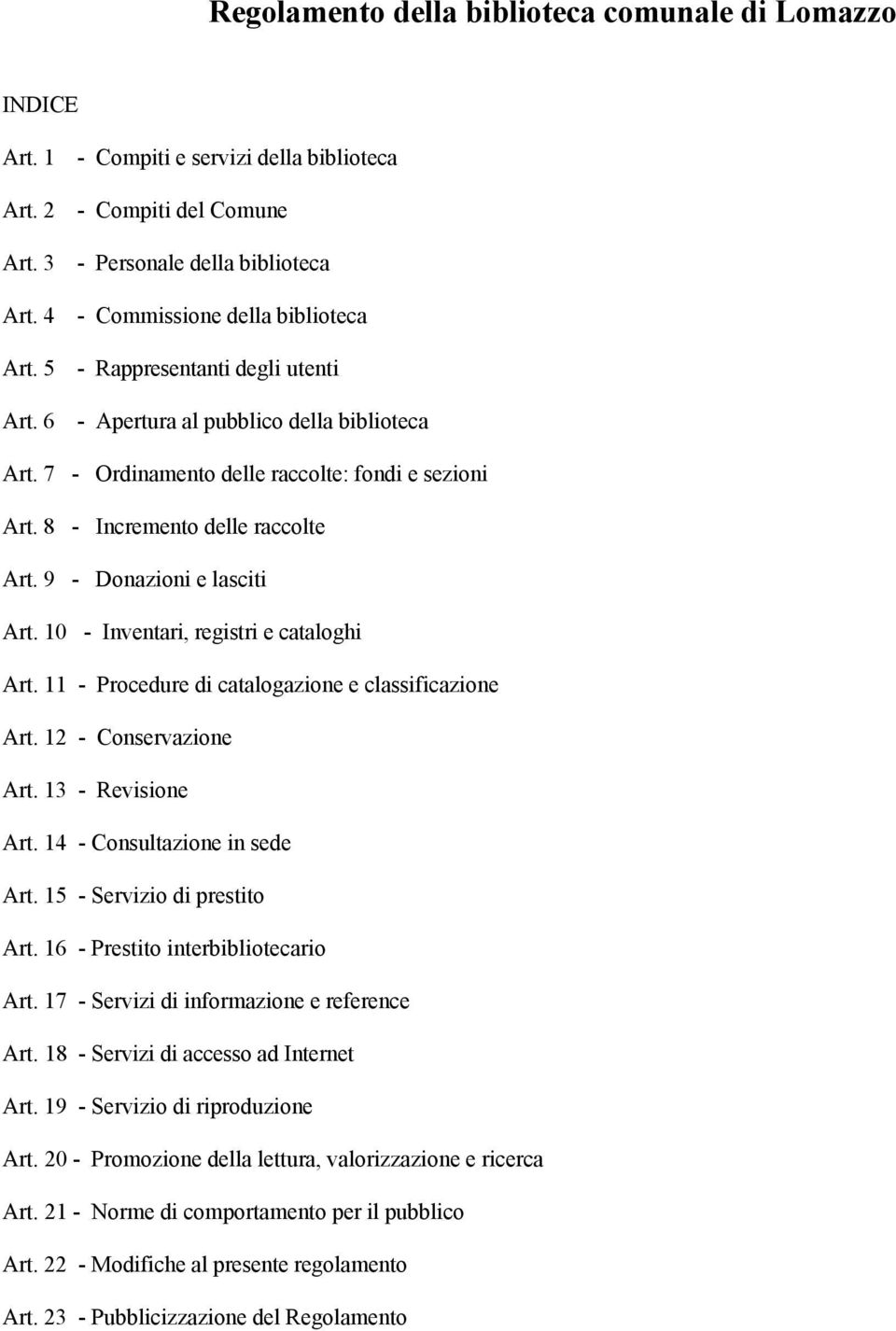 8 - Incremento delle raccolte Art. 9 - Donazioni e lasciti Art. 10 - Inventari, registri e cataloghi Art. 11 - Procedure di catalogazione e classificazione Art. 12 - Conservazione Art.