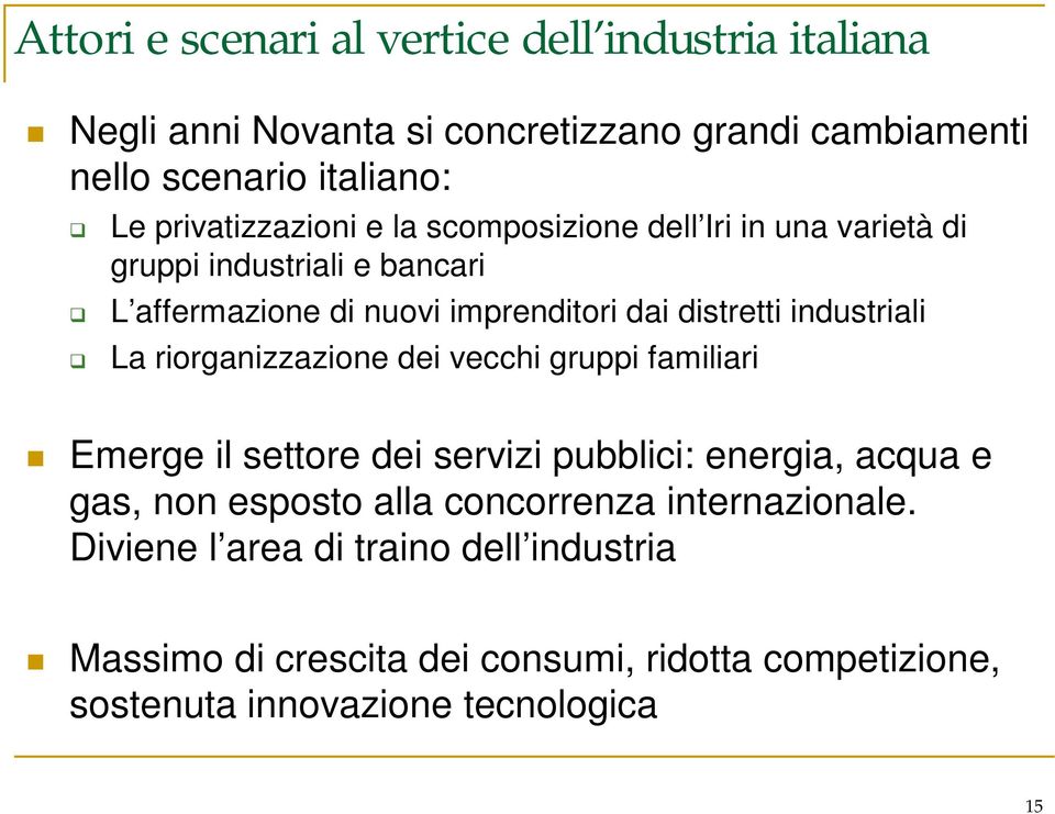 industriali La riorganizzazione dei vecchi gruppi familiari Emerge il settore dei servizi pubblici: energia, acqua e gas, non esposto alla