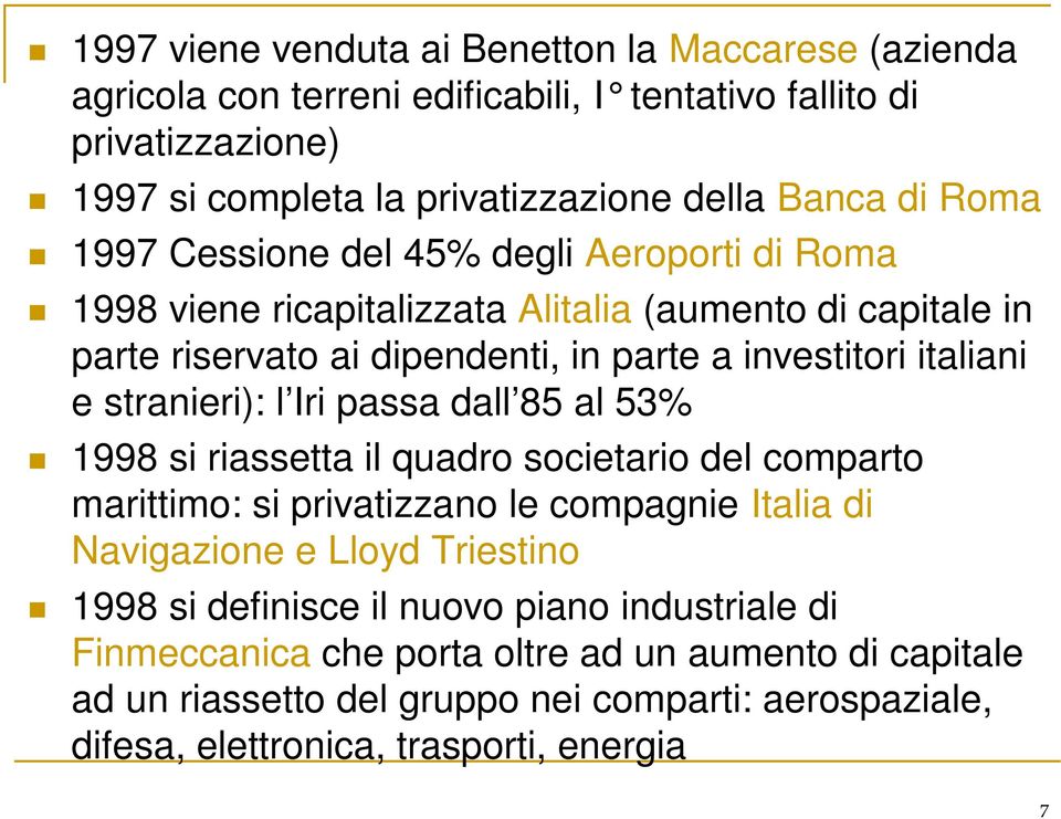 stranieri): l Iri passa dall 85 al 53% 1998 si riassetta il quadro societario del comparto marittimo: si privatizzano le compagnie Italia di Navigazione e Lloyd Triestino 1998 si