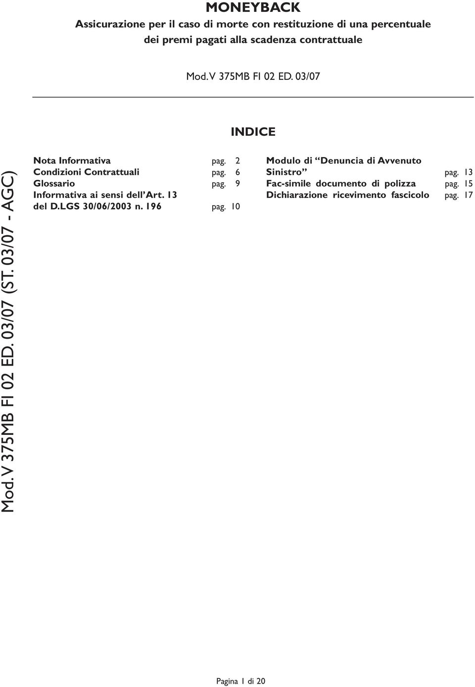 22 Condizioni Contrattuali pag. 16 Glossario pag. 19 Informativa ai sensi dell Art. 13 del D.LGS 30/06/2003 n. 196 pag.