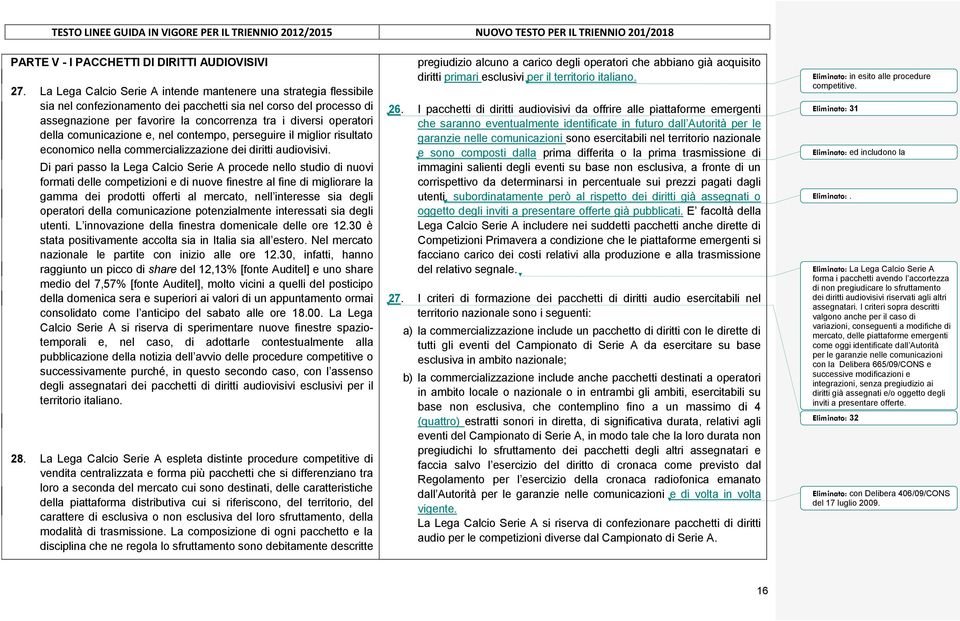 della comunicazione e, nel contempo, perseguire il miglior risultato economico nella commercializzazione dei diritti audiovisivi.