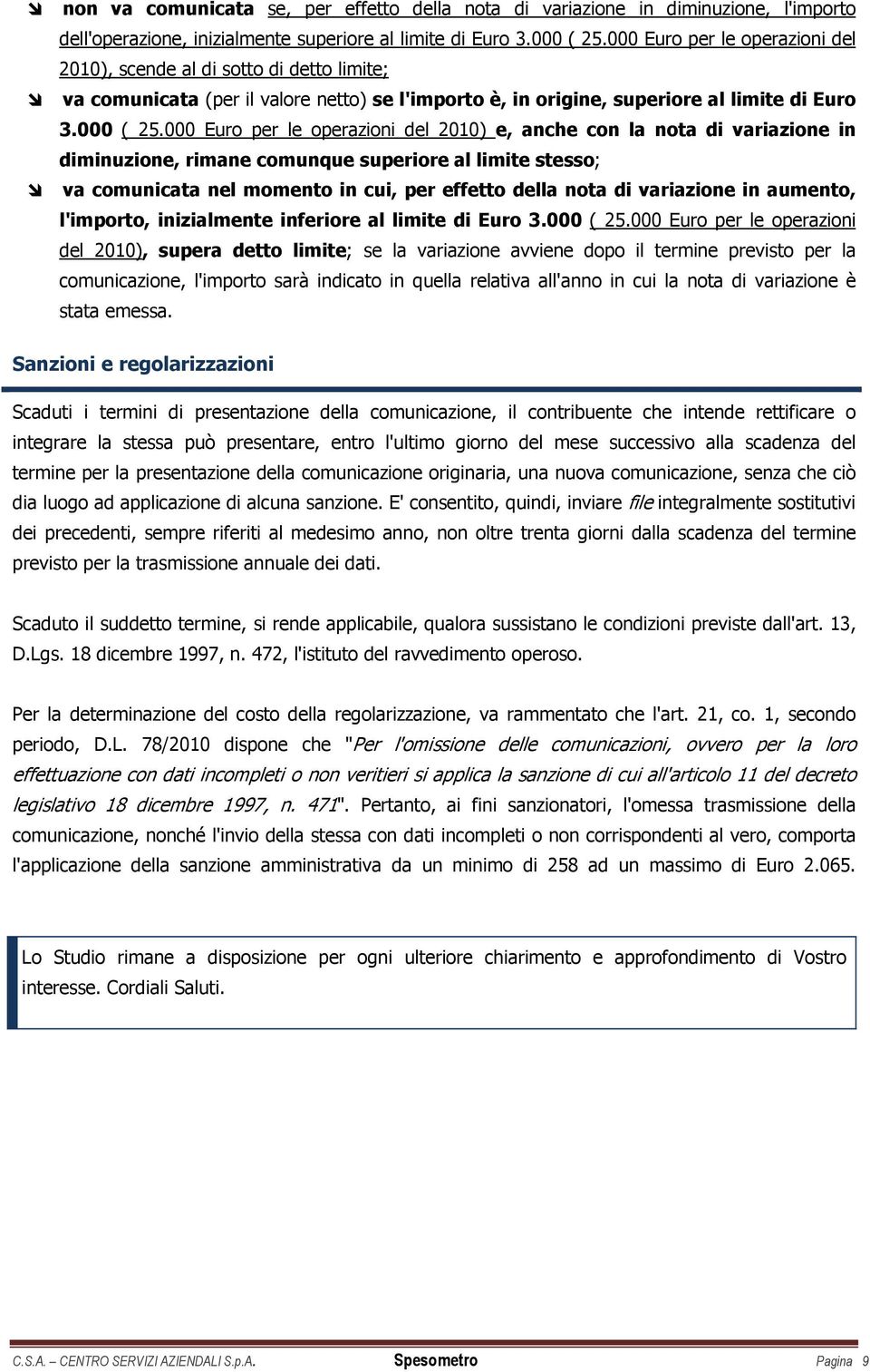 000 Euro per le operazioni del 2010) e, anche con la nota di variazione in diminuzione, rimane comunque superiore al limite stesso; va comunicata nel momento in cui, per effetto della nota di