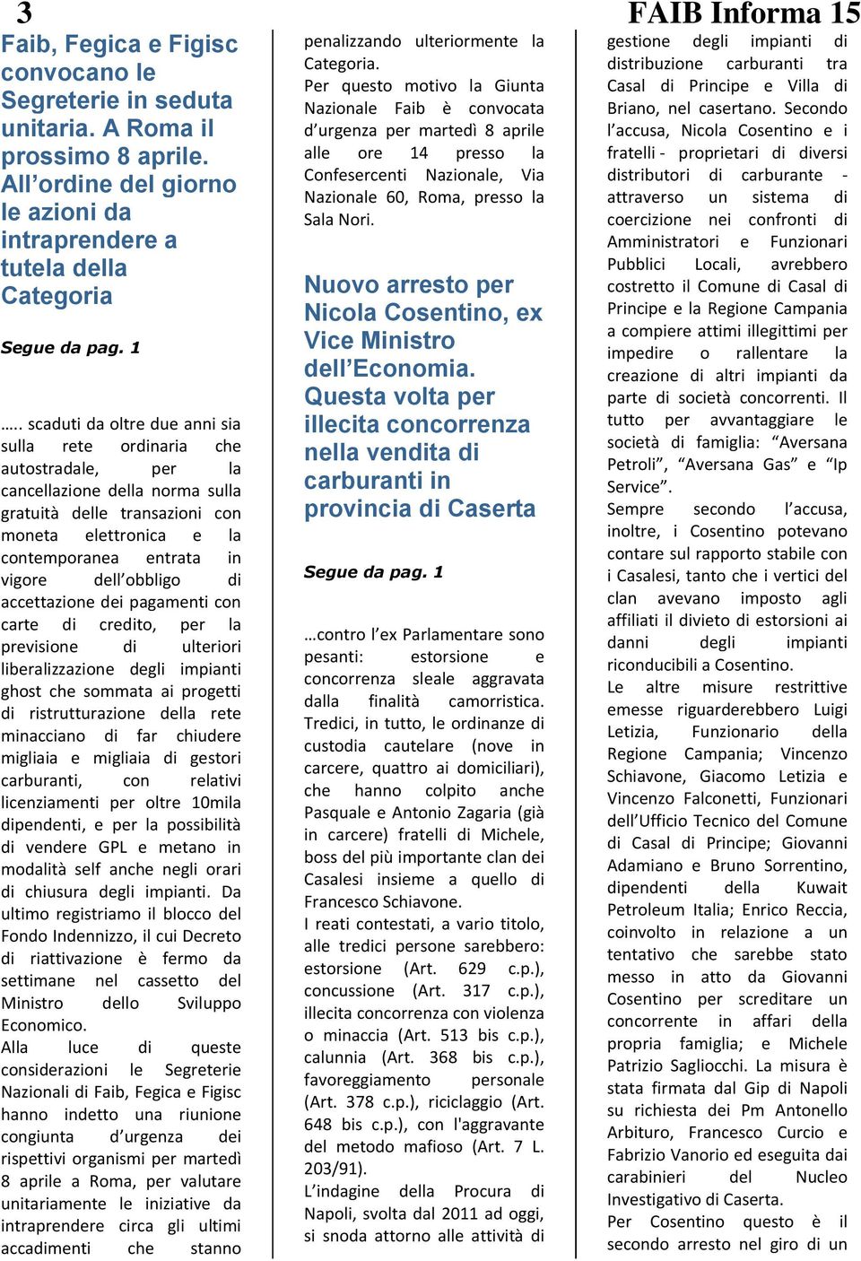 dell obbligo di accettazione dei pagamenti con carte di credito, per la previsione di ulteriori liberalizzazione degli impianti ghost che sommata ai progetti di ristrutturazione della rete minacciano