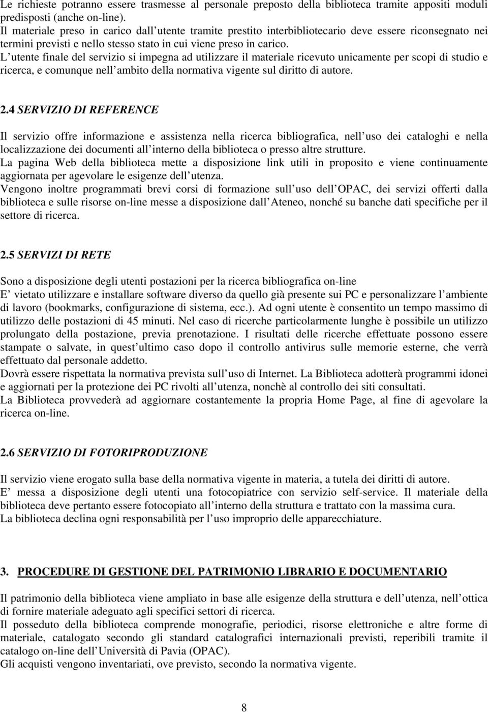 L utente finale del servizio si impegna ad utilizzare il materiale ricevuto unicamente per scopi di studio e ricerca, e comunque nell ambito della normativa vigente sul diritto di autore. 2.