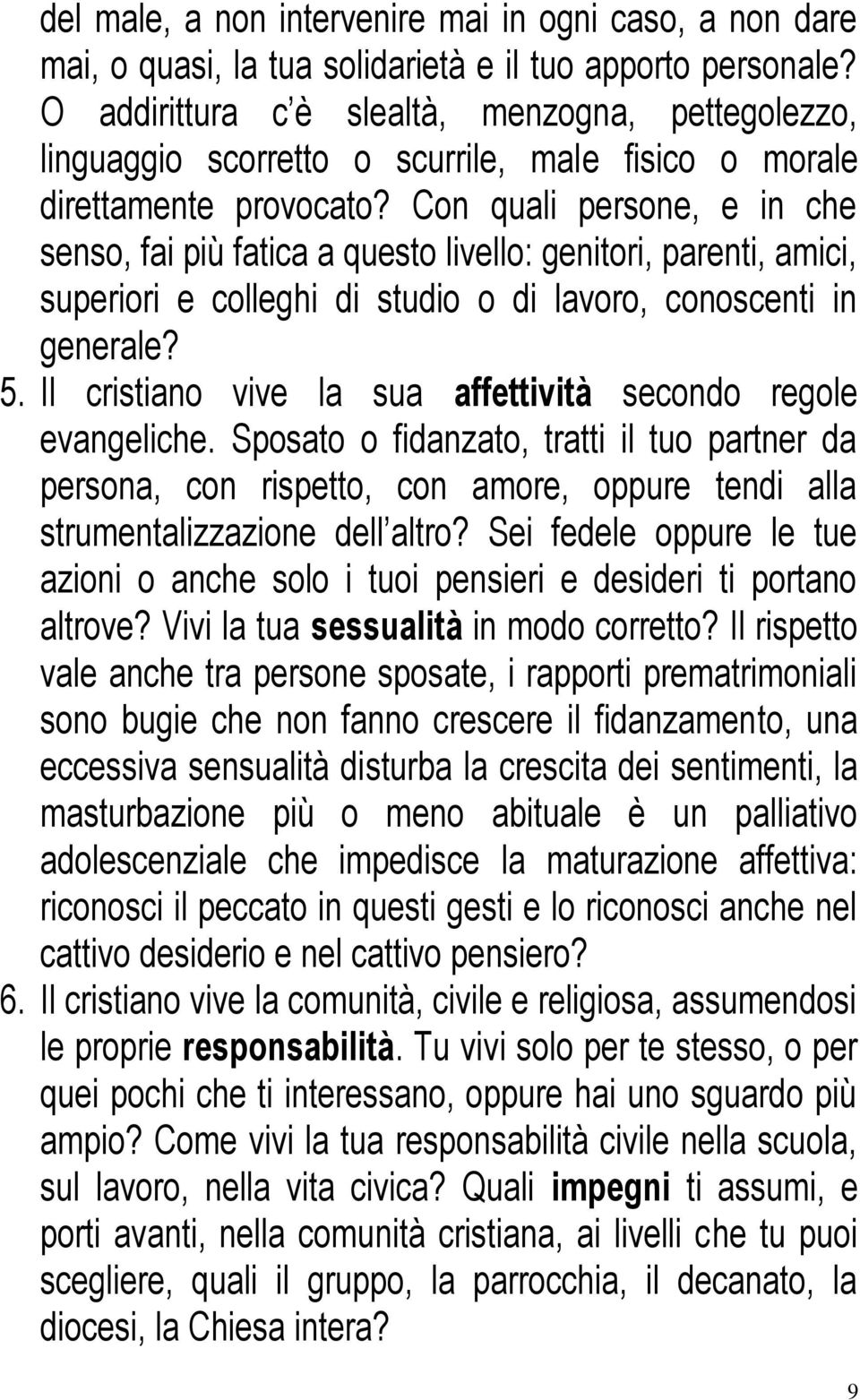 Con quali persone, e in che senso, fai più fatica a questo livello: genitori, parenti, amici, superiori e colleghi di studio o di lavoro, conoscenti in generale? 5.