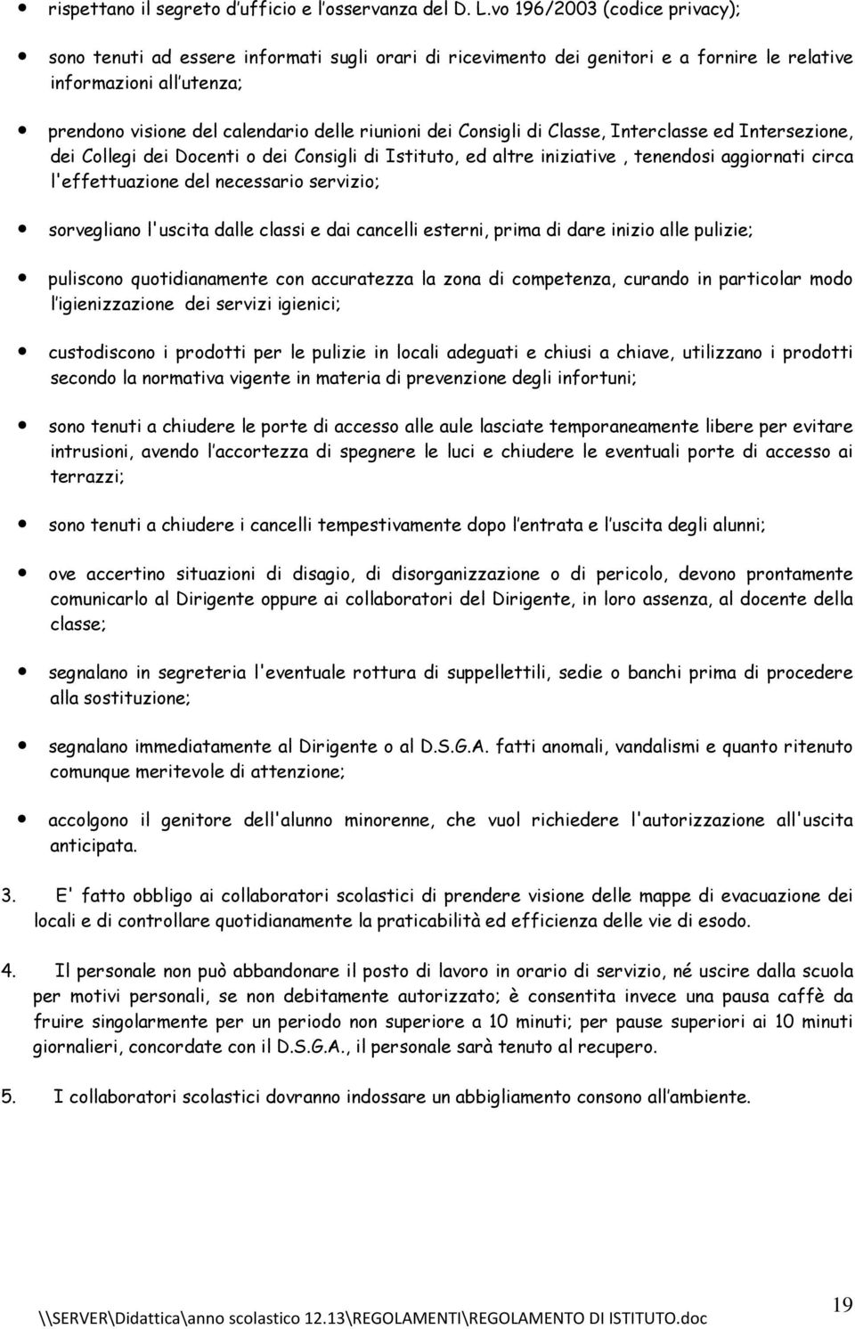 dei Consigli di Classe, Interclasse ed Intersezione, dei Collegi dei Docenti o dei Consigli di Istituto, ed altre iniziative, tenendosi aggiornati circa l'effettuazione del necessario servizio;