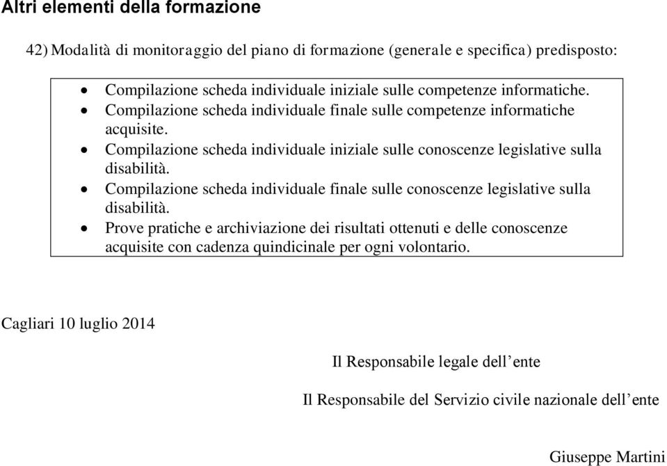 Compilazione scheda individuale iniziale sulle conoscenze legislative sulla disabilità. Compilazione scheda individuale finale sulle conoscenze legislative sulla disabilità.