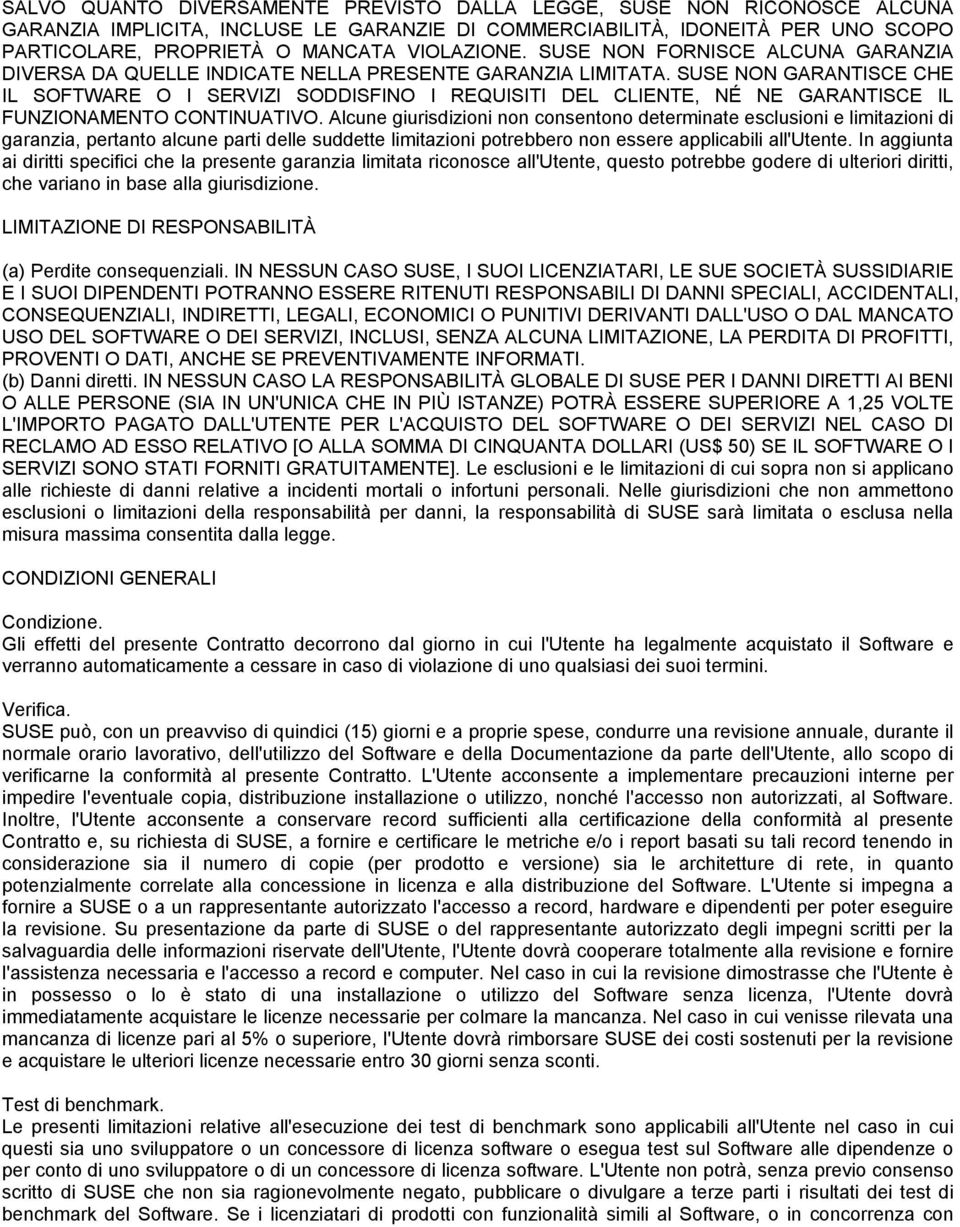 SUSE NON GARANTISCE CHE IL SOFTWARE O I SERVIZI SODDISFINO I REQUISITI DEL CLIENTE, NÉ NE GARANTISCE IL FUNZIONAMENTO CONTINUATIVO.