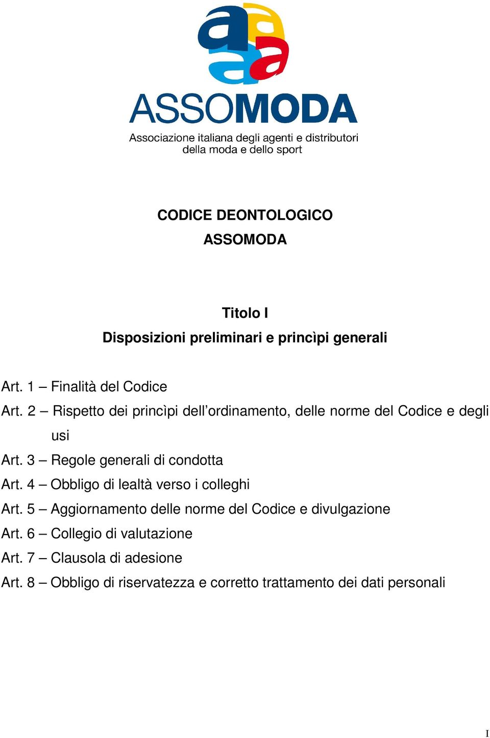 4 Obbligo di lealtà verso i colleghi Art. 5 Aggiornamento delle norme del Codice e divulgazione Art.