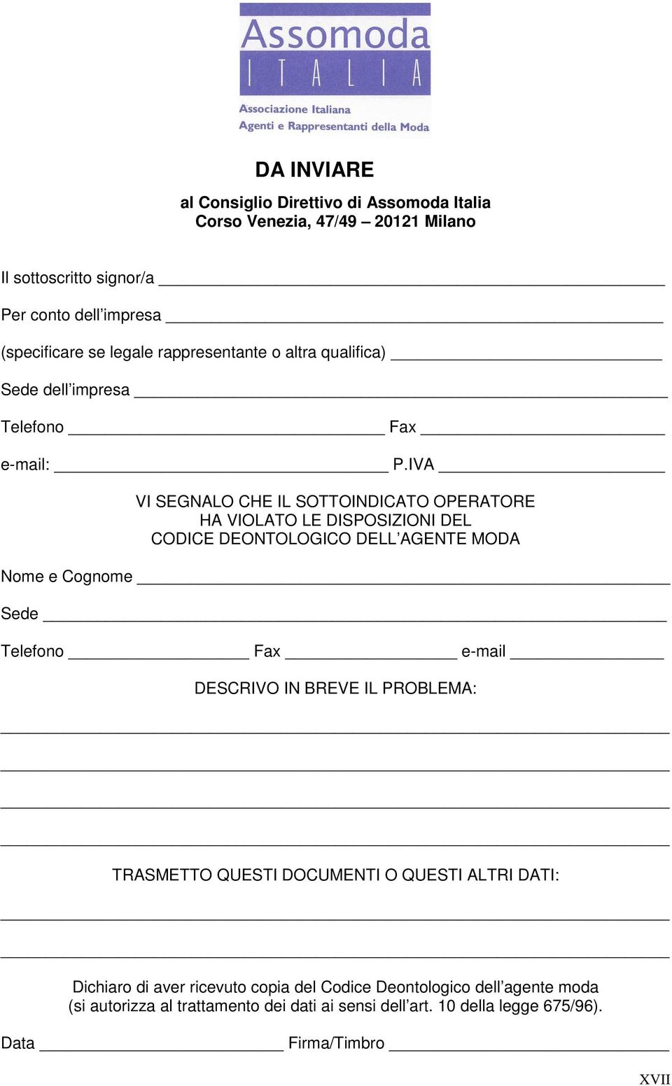 IVA VI SEGNALO CHE IL SOTTOINDICATO OPERATORE HA VIOLATO LE DISPOSIZIONI DEL CODICE DEONTOLOGICO DELL AGENTE MODA Nome e Cognome Sede Telefono Fax e-mail