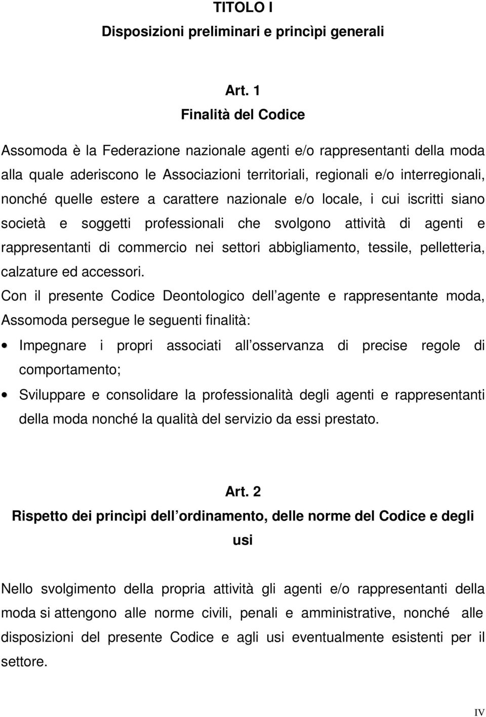 carattere nazionale e/o locale, i cui iscritti siano società e soggetti professionali che svolgono attività di agenti e rappresentanti di commercio nei settori abbigliamento, tessile, pelletteria,