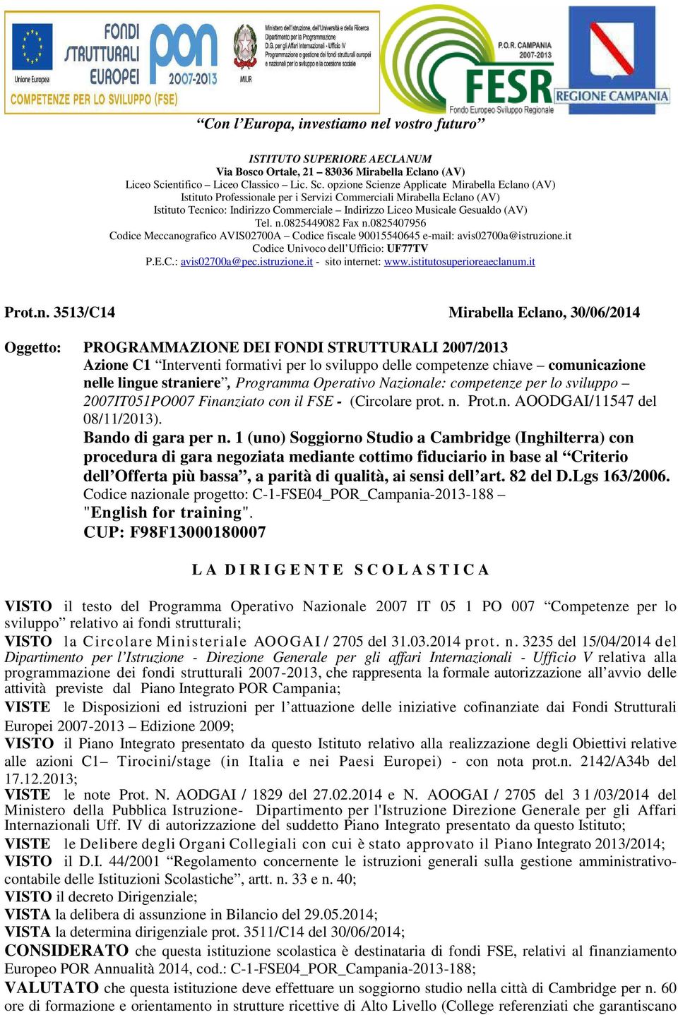 opzione Scienze Applicate Mirabella Eclano (AV) Istituto Professionale per i Servizi Commerciali Mirabella Eclano (AV) Istituto Tecnico: Indirizzo Commerciale Indirizzo Liceo Musicale Gesualdo (AV)