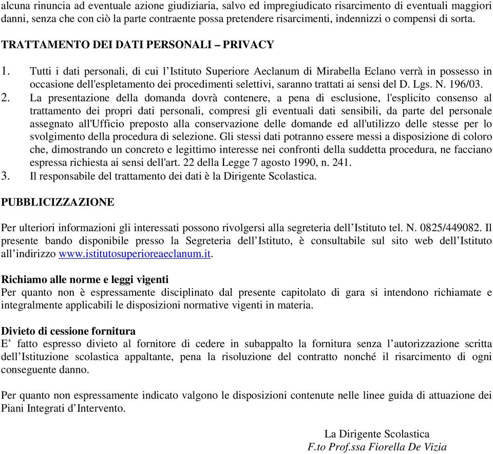 Tutti i dati personali, di cui l Istituto Superiore Aeclanum di Mirabella Eclano verrà in possesso in occasione dell'espletamento dei procedimenti selettivi, saranno trattati ai sensi del D. Lgs. N.