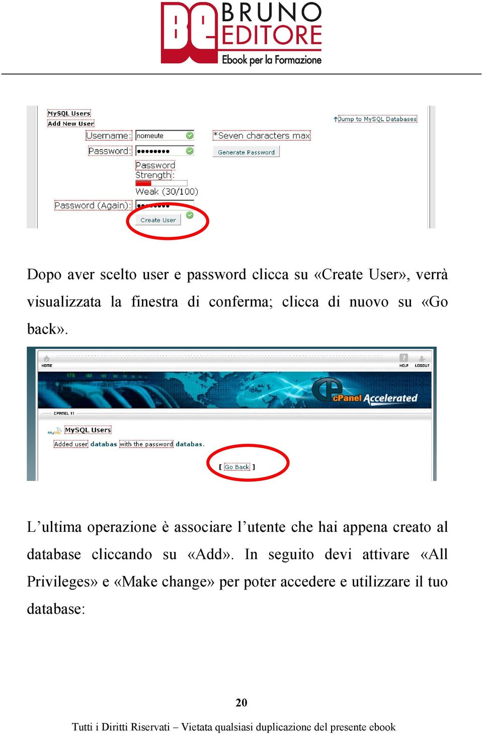 L ultima operazione è associare l utente che hai appena creato al database