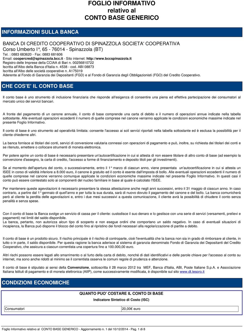 00256810722 Iscritta all'albo della Banca d'italia n. 4538 - cod. ABI 08873 Iscritta all'albo delle società cooperative n.