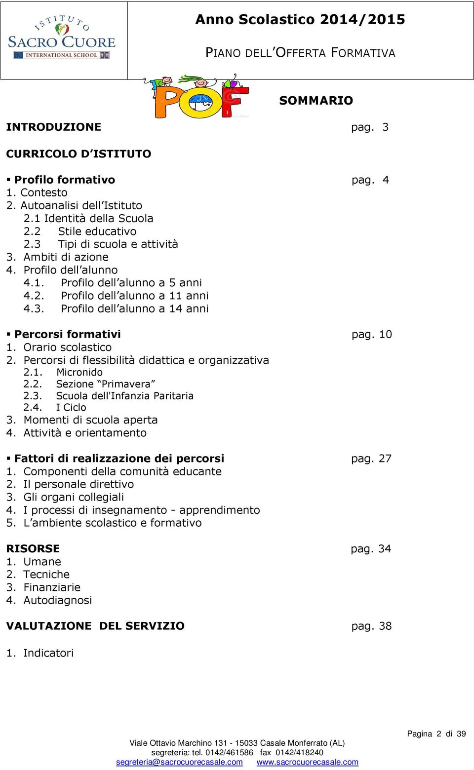 Percorsi di flessibilità didattica e organizzativa 2.1. Micronido 2.2. Sezione Primavera 2.3. Scuola dell'infanzia Paritaria 2.4. I Ciclo 3. Momenti di scuola aperta 4.