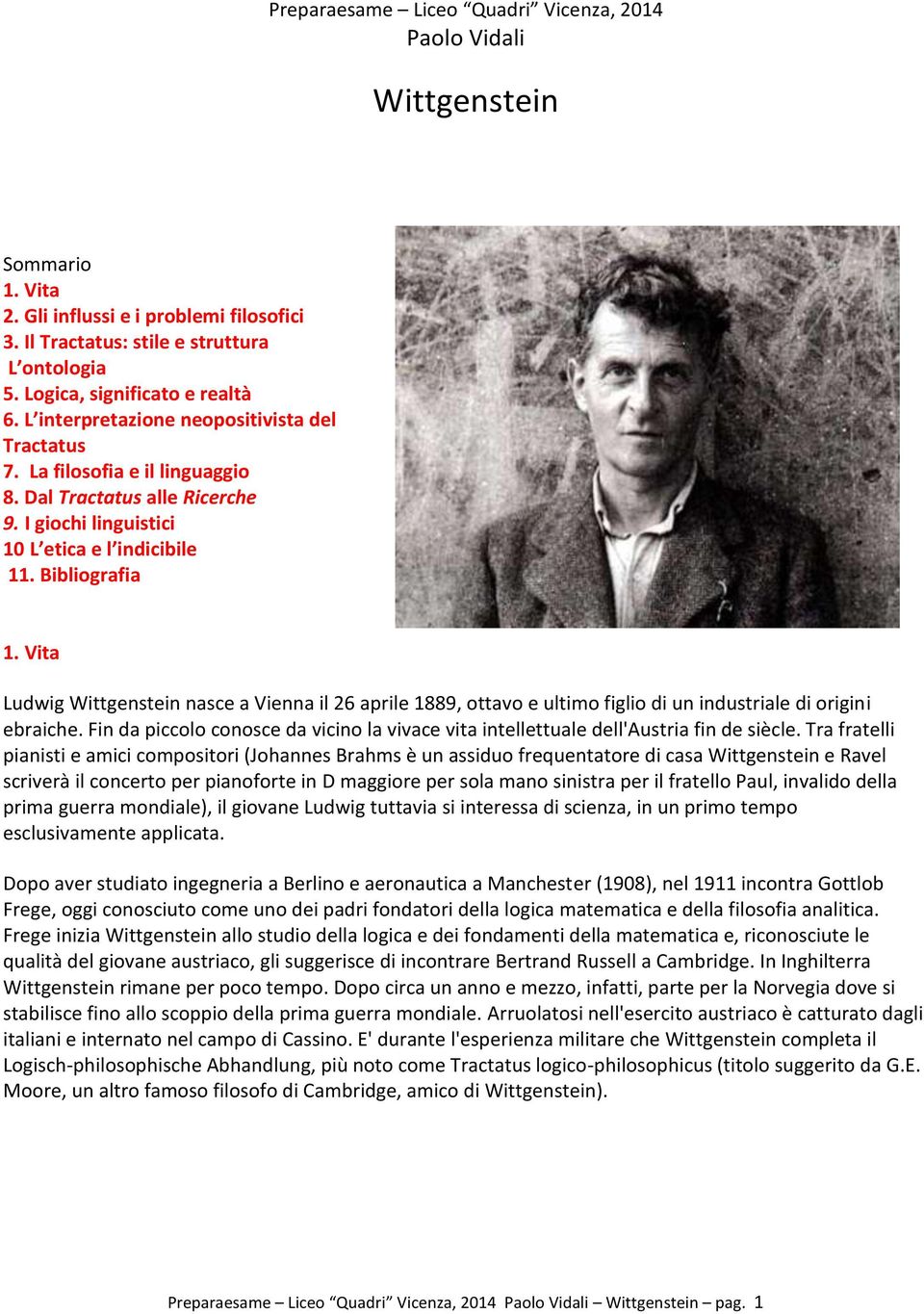 Bibliografia 1. Vita Ludwig Wittgenstein nasce a Vienna il 26 aprile 1889, ottavo e ultimo figlio di un industriale di origini ebraiche.