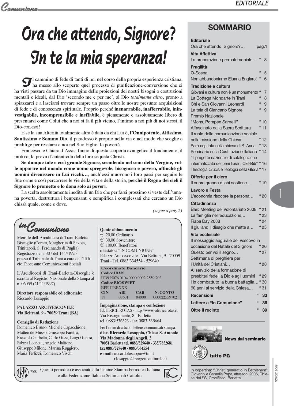 proiezioni dei nostri bisogni o costruzioni mentali e ideali, dal Dio secondo me e per me, al Dio totalmente altro, pronto a spiazzarci e a lasciarsi trovare sempre un passo oltre le nostre presunte