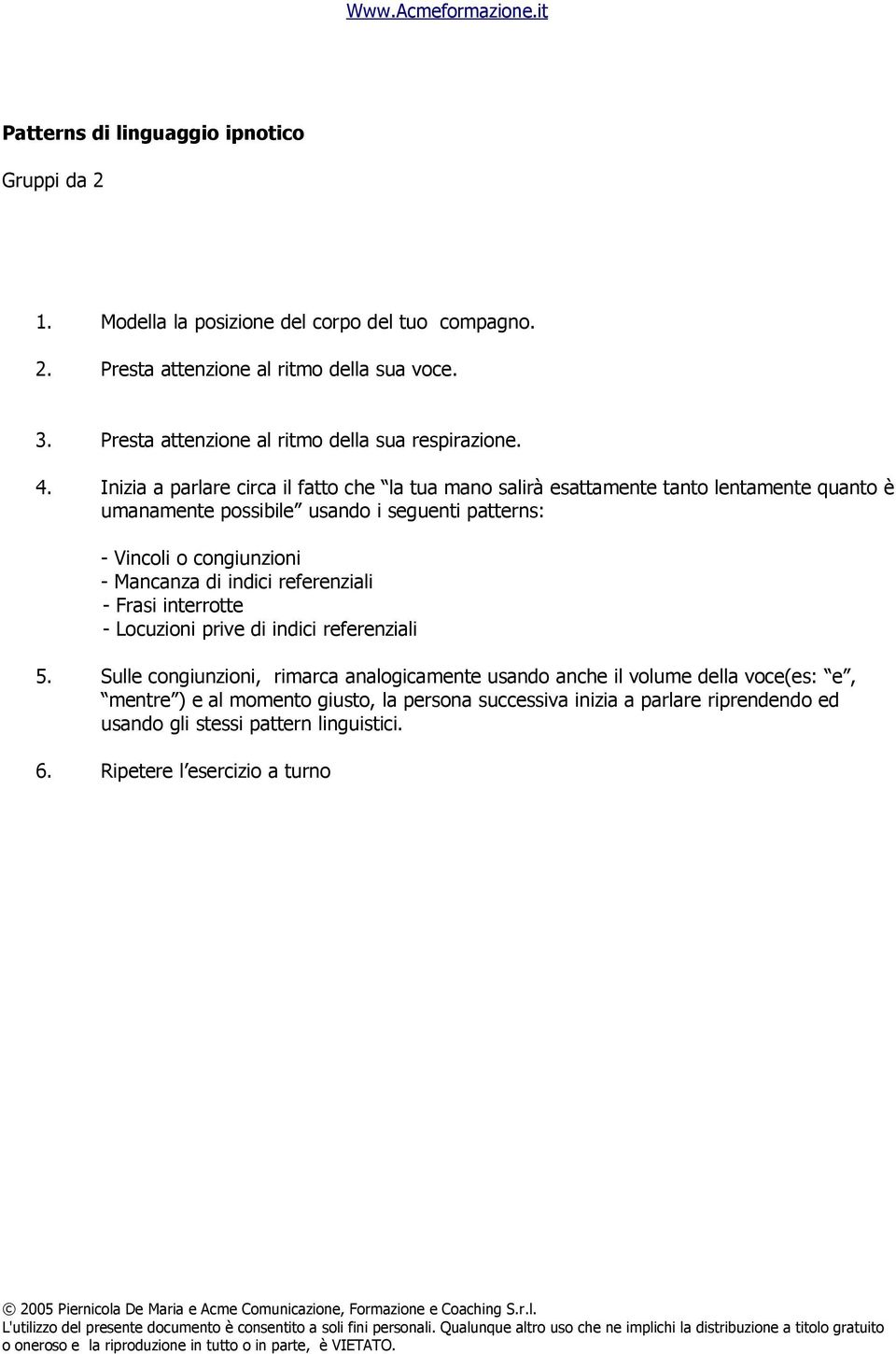 Inizia a parlare circa il fatto che la tua mano salirà esattamente tanto lentamente quanto è umanamente possibile usando i seguenti patterns: - Vincoli o congiunzioni -