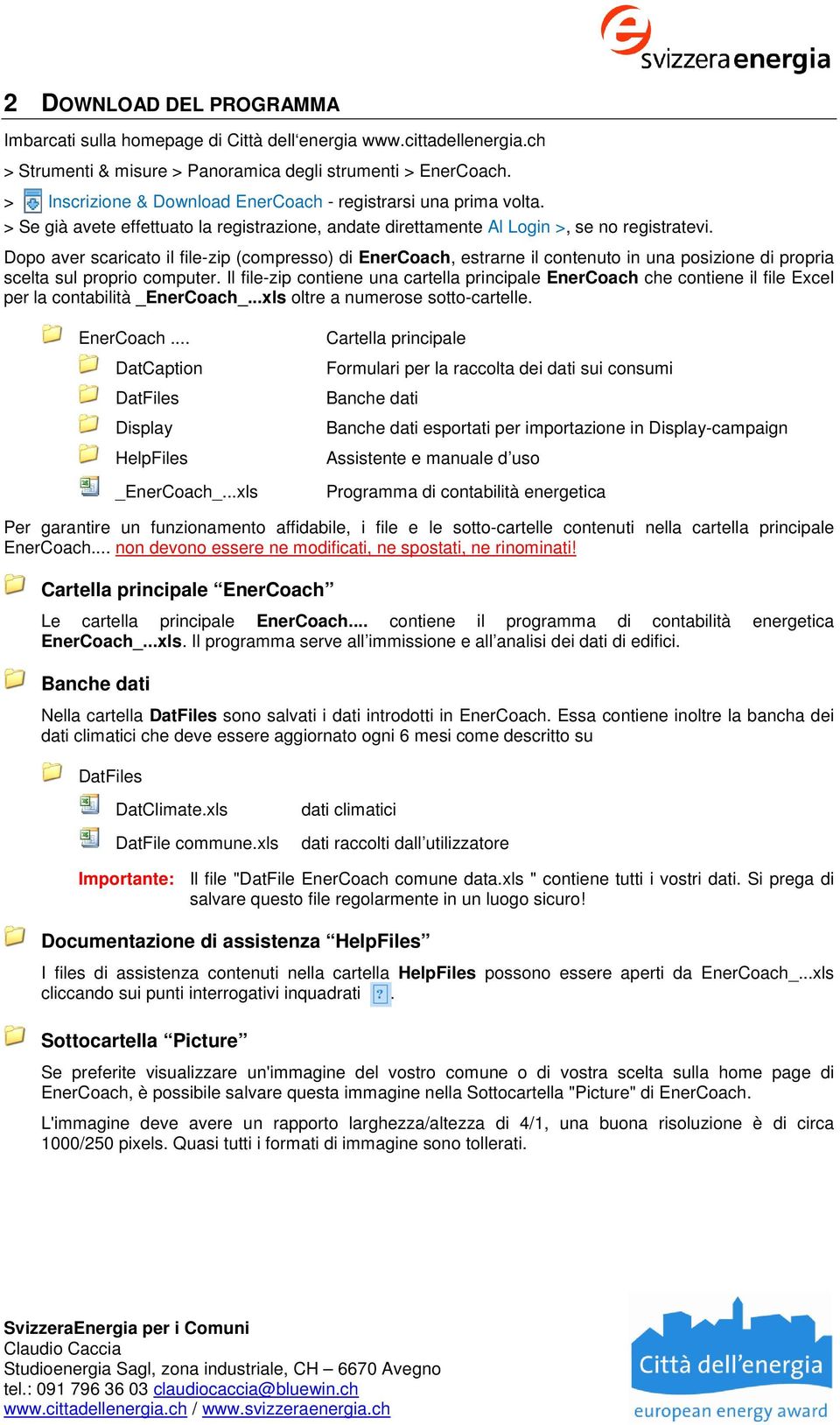 Dopo aver scaricato il file-zip (compresso) di EnerCoach, estrarne il contenuto in una posizione di propria scelta sul proprio computer.