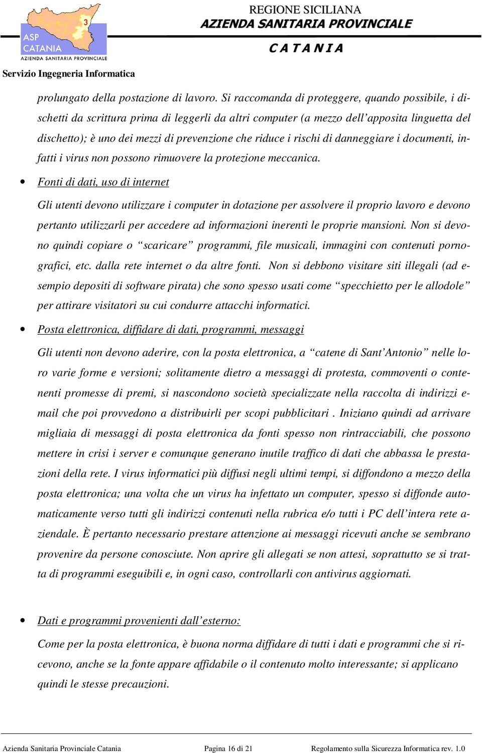 i rischi di danneggiare i documenti, infatti i virus non possono rimuovere la protezione meccanica.