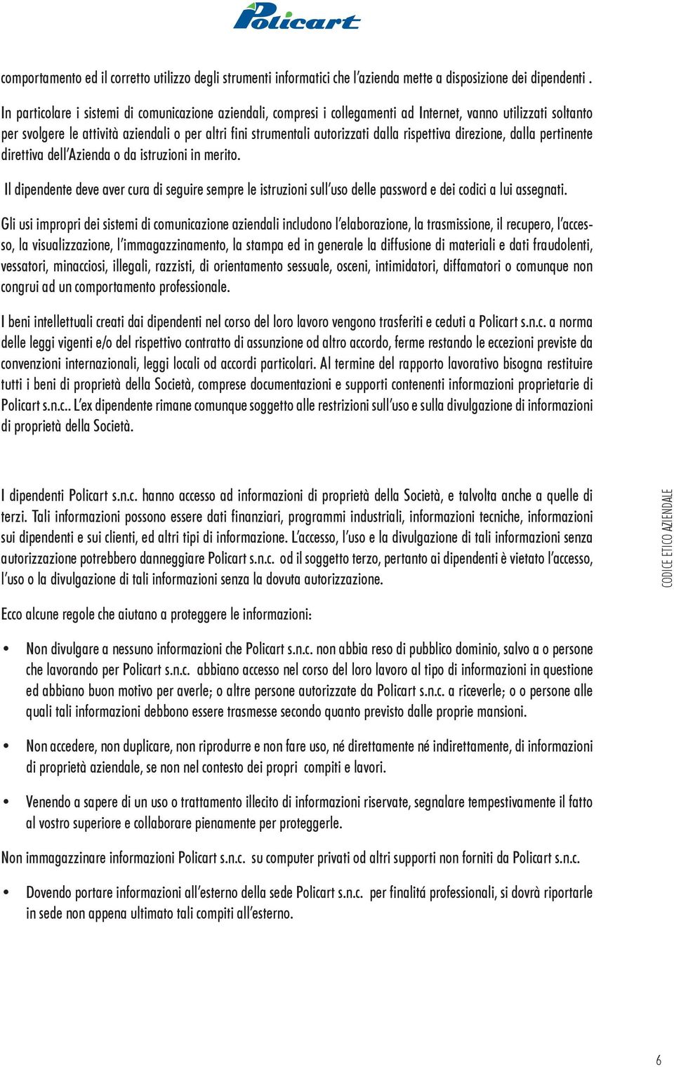 rispettiva direzione, dalla pertinente direttiva dell Azienda o da istruzioni in merito.