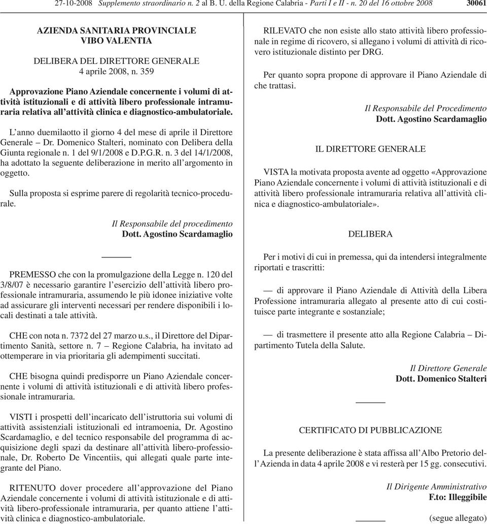 359 Approvazione Piano Aziendale concernente i volumi di attività istituzionali e di attività libero professionale intramuraria relativa all attività clinica e diagnostico-ambulatoriale.