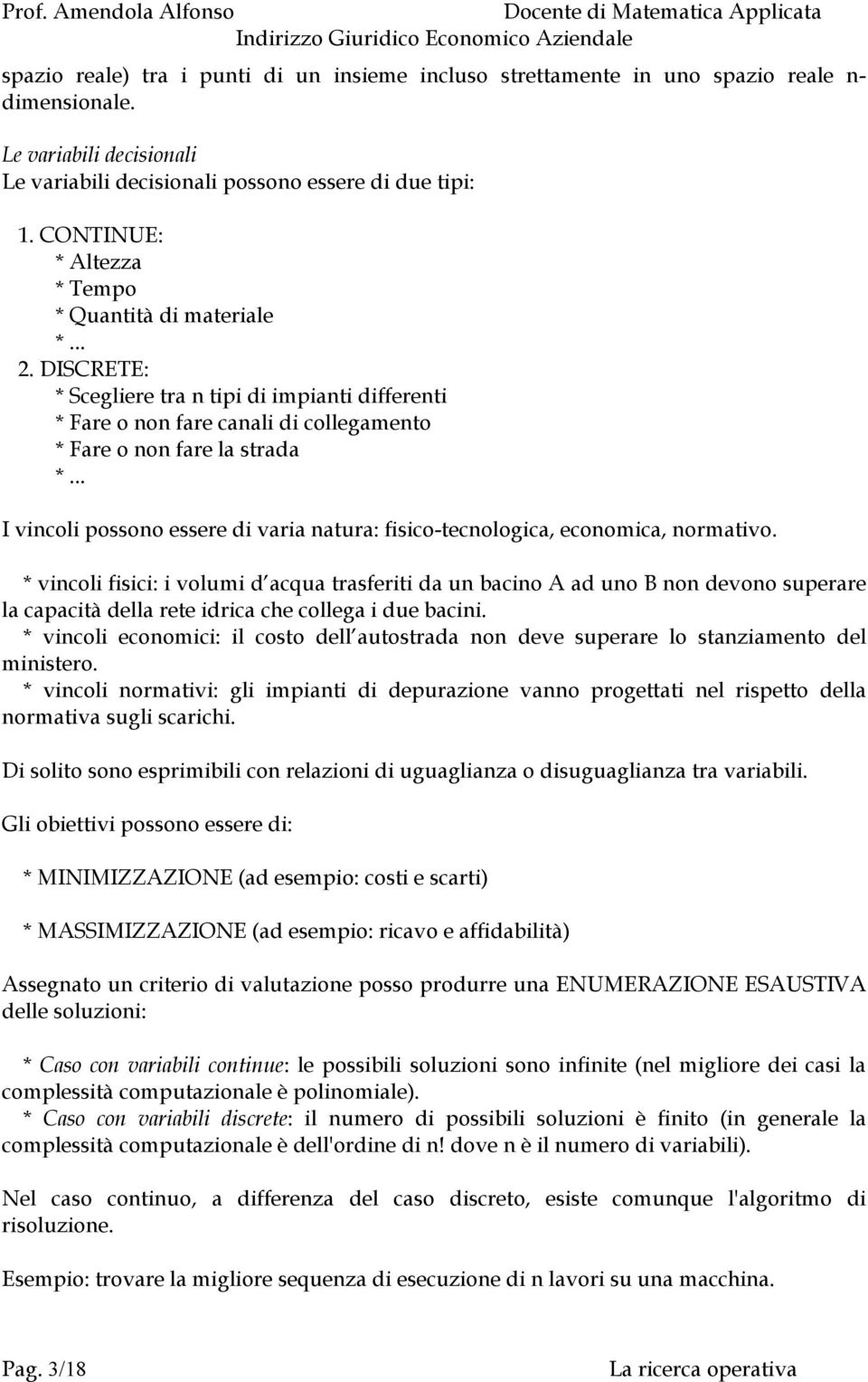 .. I vincoli possono essere di varia natura: fisico-tecnologica, economica, normativo.