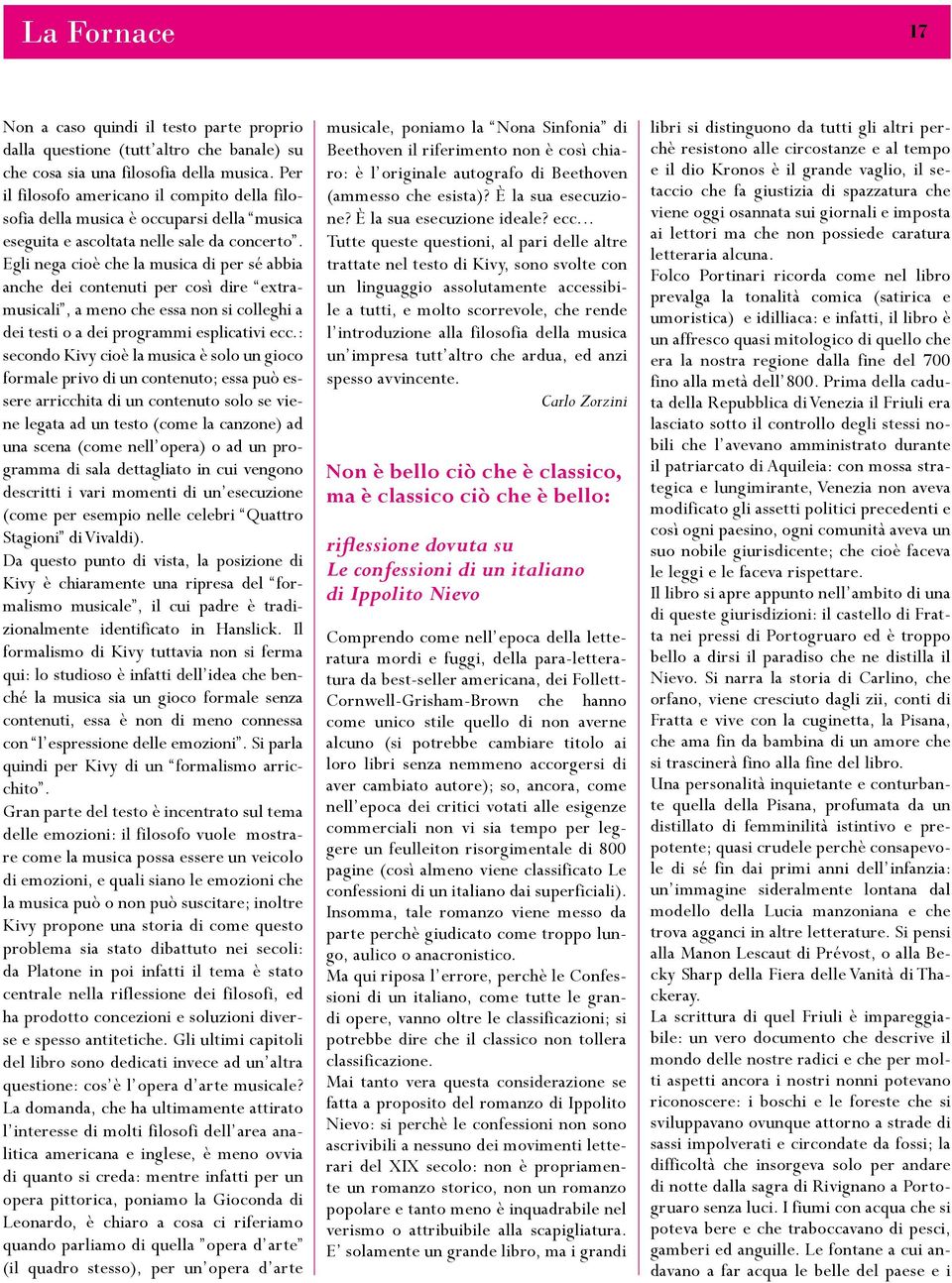 Egli nega cioè che la musica di per sé abbia anche dei contenuti per così dire extramusicali, a meno che essa non si colleghi a dei testi o a dei programmi esplicativi ecc.