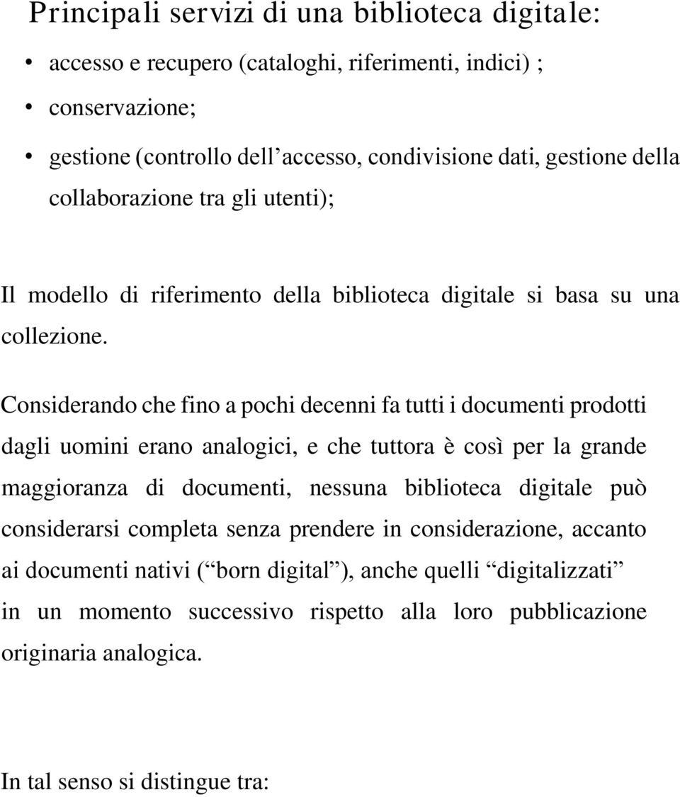 Considerando che fino a pochi decenni fa tutti i documenti prodotti dagli uomini erano analogici, e che tuttora è così per la grande maggioranza di documenti, nessuna biblioteca