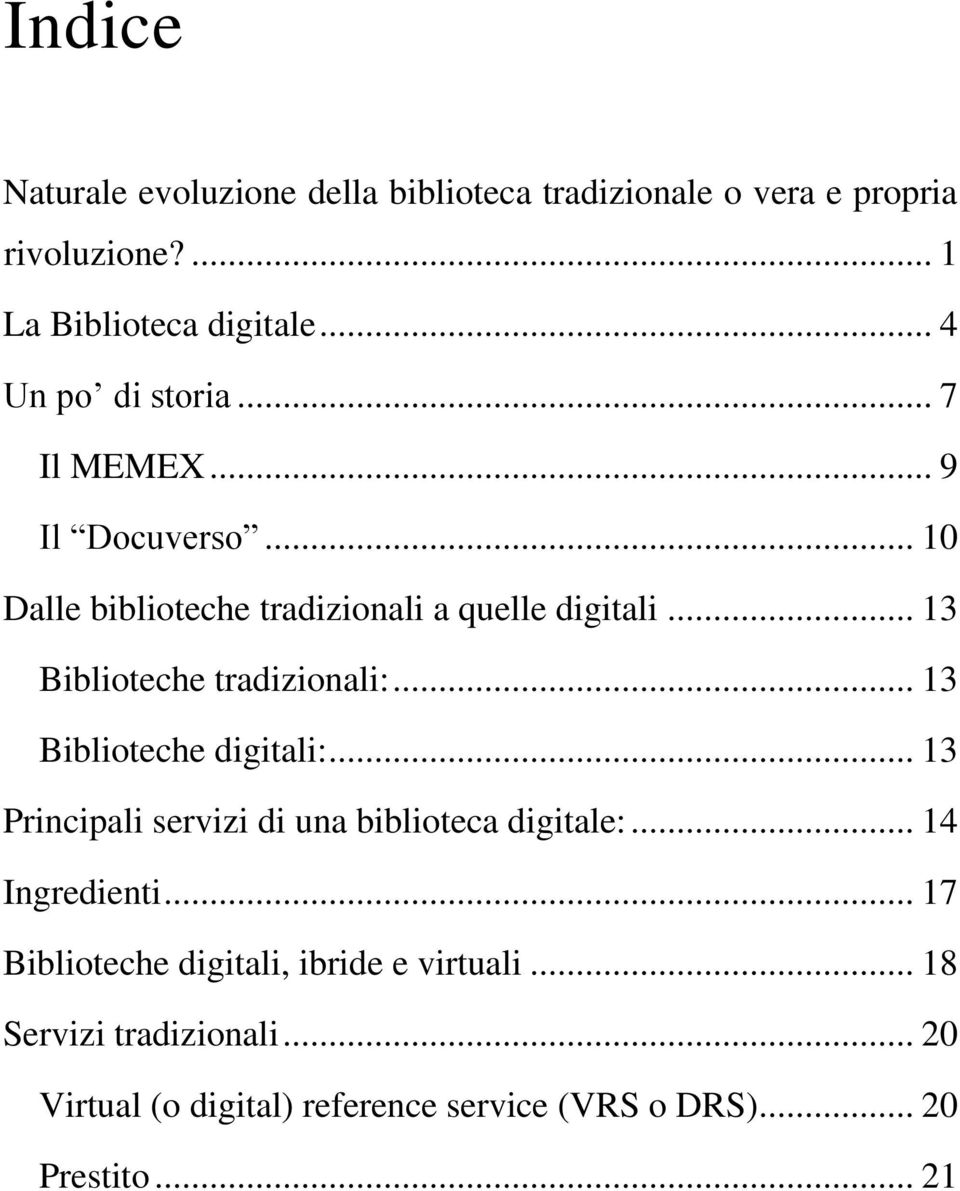 .. 13 Biblioteche tradizionali:... 13 Biblioteche digitali:... 13 Principali servizi di una biblioteca digitale:.