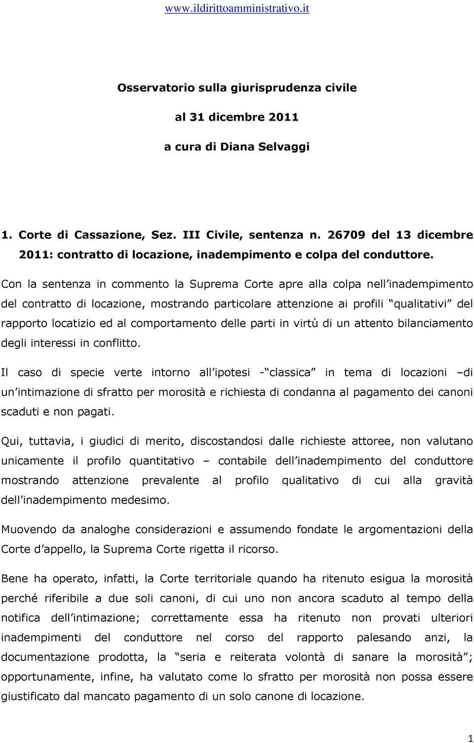 Con la sentenza in commento la Suprema Corte apre alla colpa nell inadempimento del contratto di locazione, mostrando particolare attenzione ai profili qualitativi del rapporto locatizio ed al