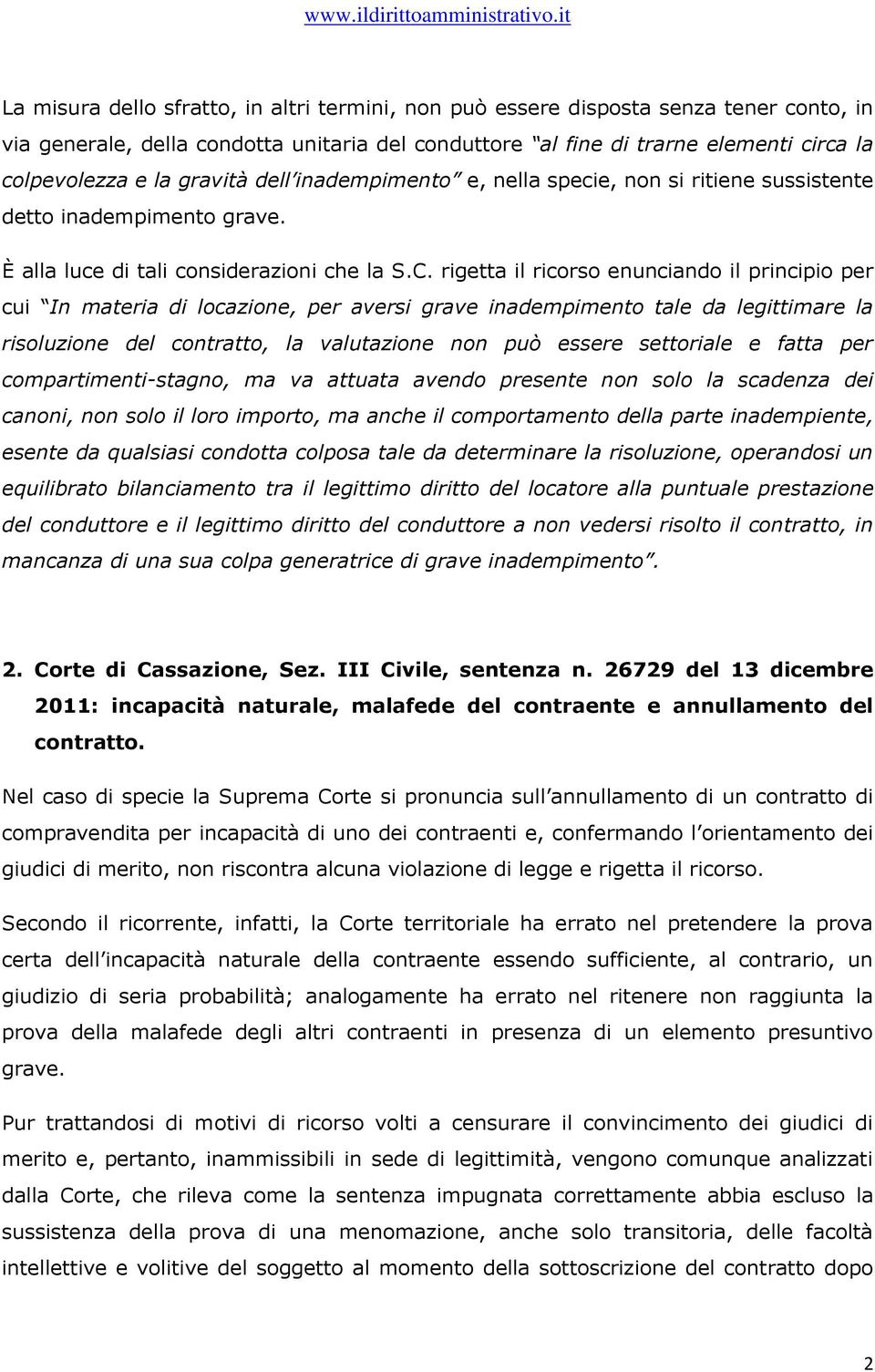 rigetta il ricorso enunciando il principio per cui In materia di locazione, per aversi grave inadempimento tale da legittimare la risoluzione del contratto, la valutazione non può essere settoriale e