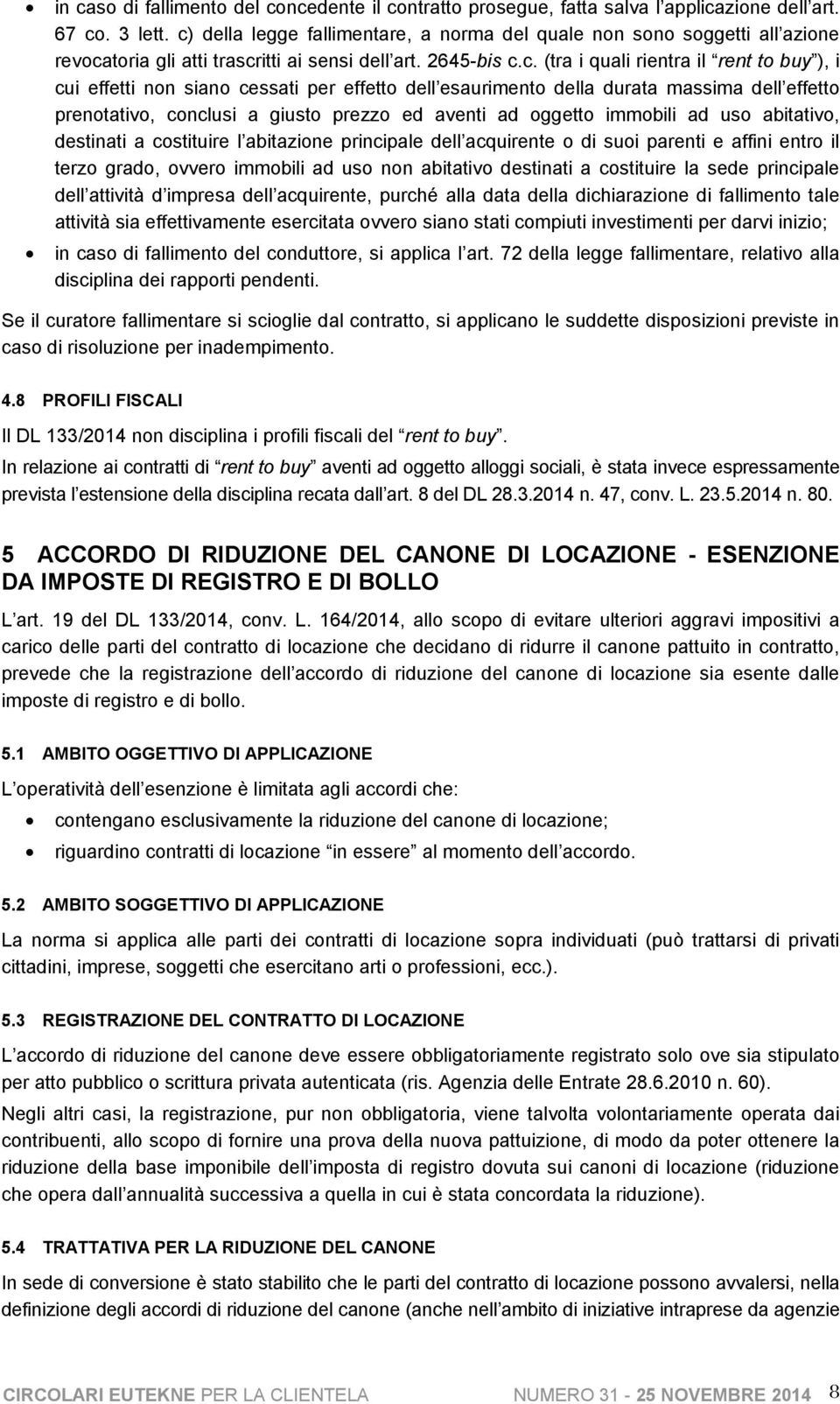 siano cessati per effetto dell esaurimento della durata massima dell effetto prenotativo, conclusi a giusto prezzo ed aventi ad oggetto immobili ad uso abitativo, destinati a costituire l abitazione