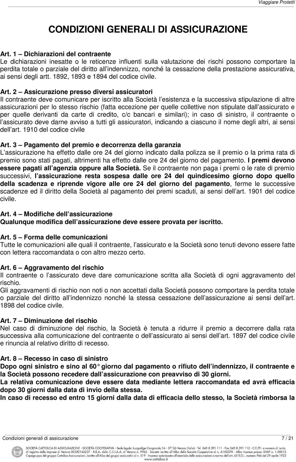 cessazione della prestazione assicurativa, ai sensi degli artt. 1892, 1893 e 1894 del codice civile. Art.