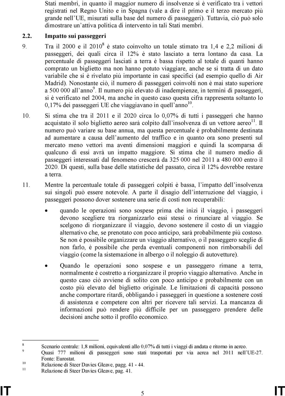 Tra il 2000 e il 2010 8 è stato coinvolto un totale stimato tra 1,4 e 2,2 milioni di passeggeri, dei quali circa il 12% è stato lasciato a terra lontano da casa.