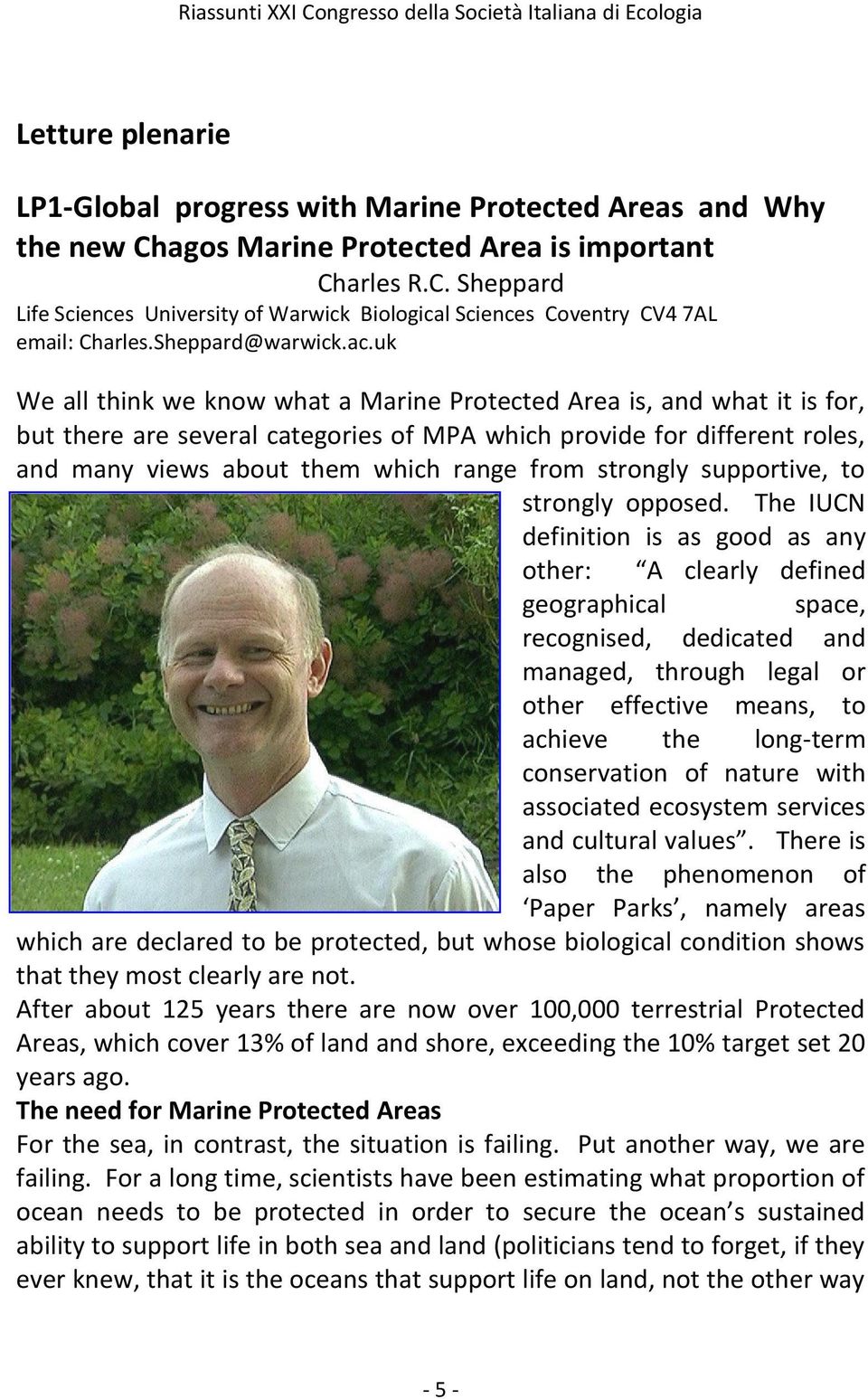 uk We all think we know what a Marine Protected Area is, and what it is for, but there are several categories of MPA which provide for different roles, and many views about them which range from