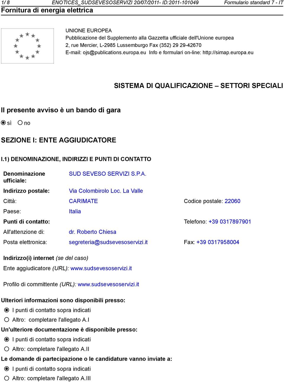 1) DENOMINAZIONE, INDIRIZZI E PUNTI DI CONTATTO SUD SEVESO SERVIZI S.P.A. Via Colombirolo Loc.