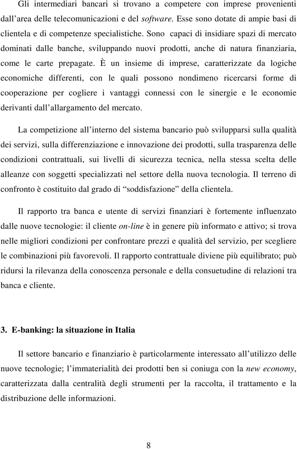 È un insieme di imprese, caratterizzate da logiche economiche differenti, con le quali possono nondimeno ricercarsi forme di cooperazione per cogliere i vantaggi connessi con le sinergie e le