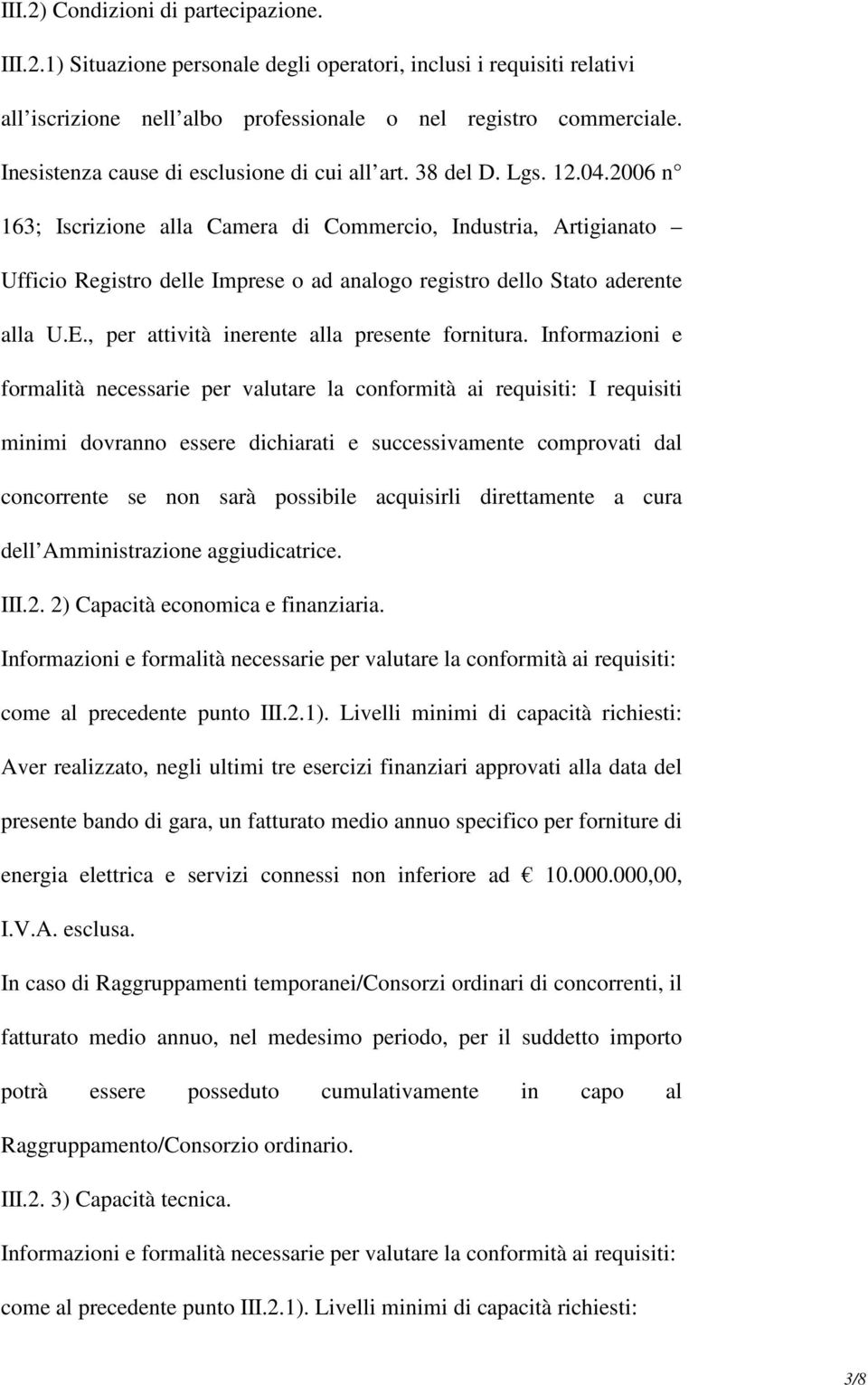 2006 n 163; Iscrizione alla Camera di Commercio, Industria, Artigianato Ufficio Registro delle Imprese o ad analogo registro dello Stato aderente alla U.E.