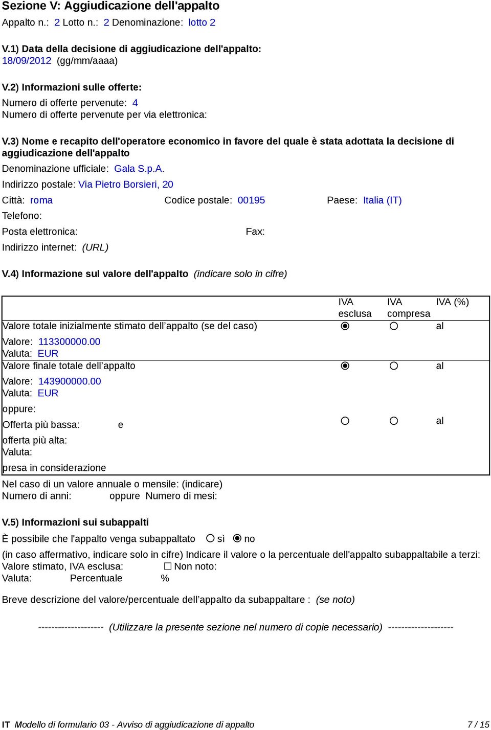 3) Nome e recapito dell'operatore economico in favore del que è stata adottata la decisione di aggiudicazione dell'appto Denominazione ufficie: Ga S.p.A.