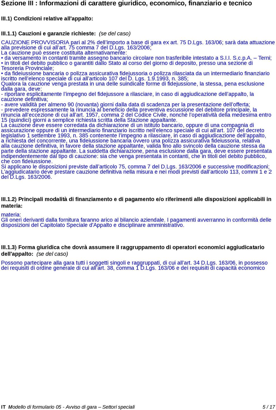 163/06; sarà data attuazione alla previsione di cui all art. 75 comma 7 del D.Lgs.