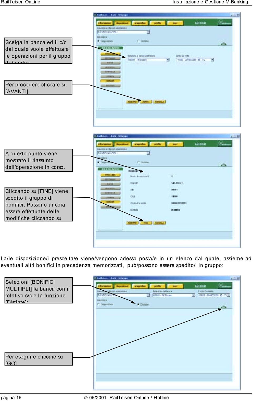 Possono ancora essere effettuate delle modifiche cliccando su La/le disposizione/i prescelta/e viene/vengono adesso posta/e in un elenco dal quale, assieme