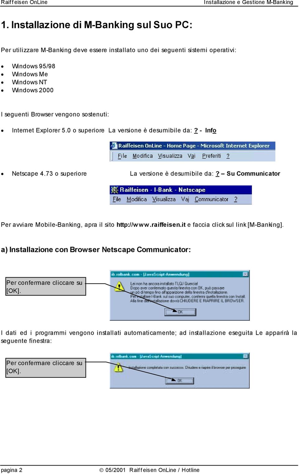 Su Communicator Per avviare Mobile-Banking, apra il sito http://www.raiffeisen.it e faccia click sul link [M-Banking].